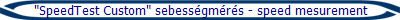 "SpeedTest Custom" sebessgmrs - speed mesurement